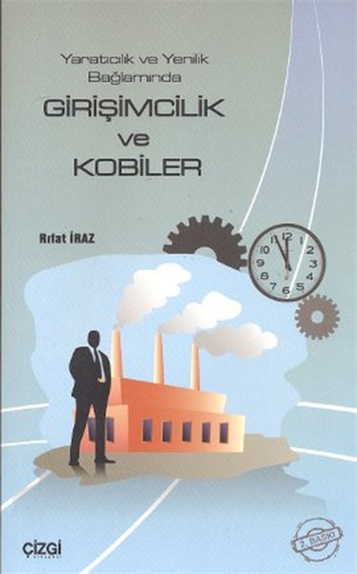 Rıfat İrazYönetim / İş Geliştirme / KaliteYaratıcılık ve Yenilik Bağlamında Girişimcilik ve Kobiler