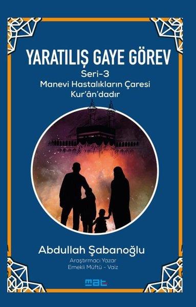 Abdullah Şabanoğluİslami KitaplarYaratılış Gaye Görev Seri 3 - Manevi Hastalıkların Çaresi Kur'an'daır