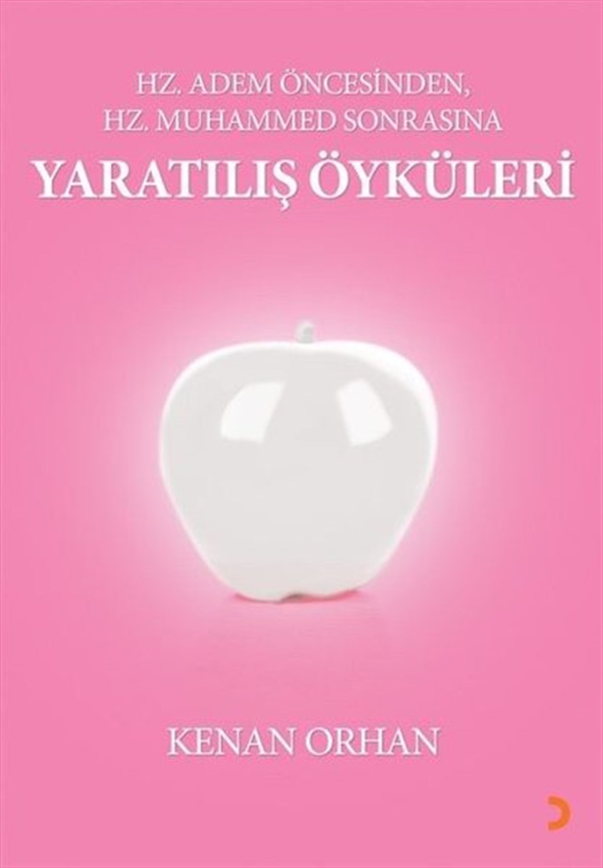 Kenan OrhanDinYaratılış Öyküleri - Hz Adem Öncesinden Hz Muhammed Sonrasına