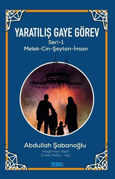 Abdullah Şabanoğluİslami KitaplarYaratılış ve Gaye Görev Seri 1 - Melek - Cin - Şeytan - İnsan
