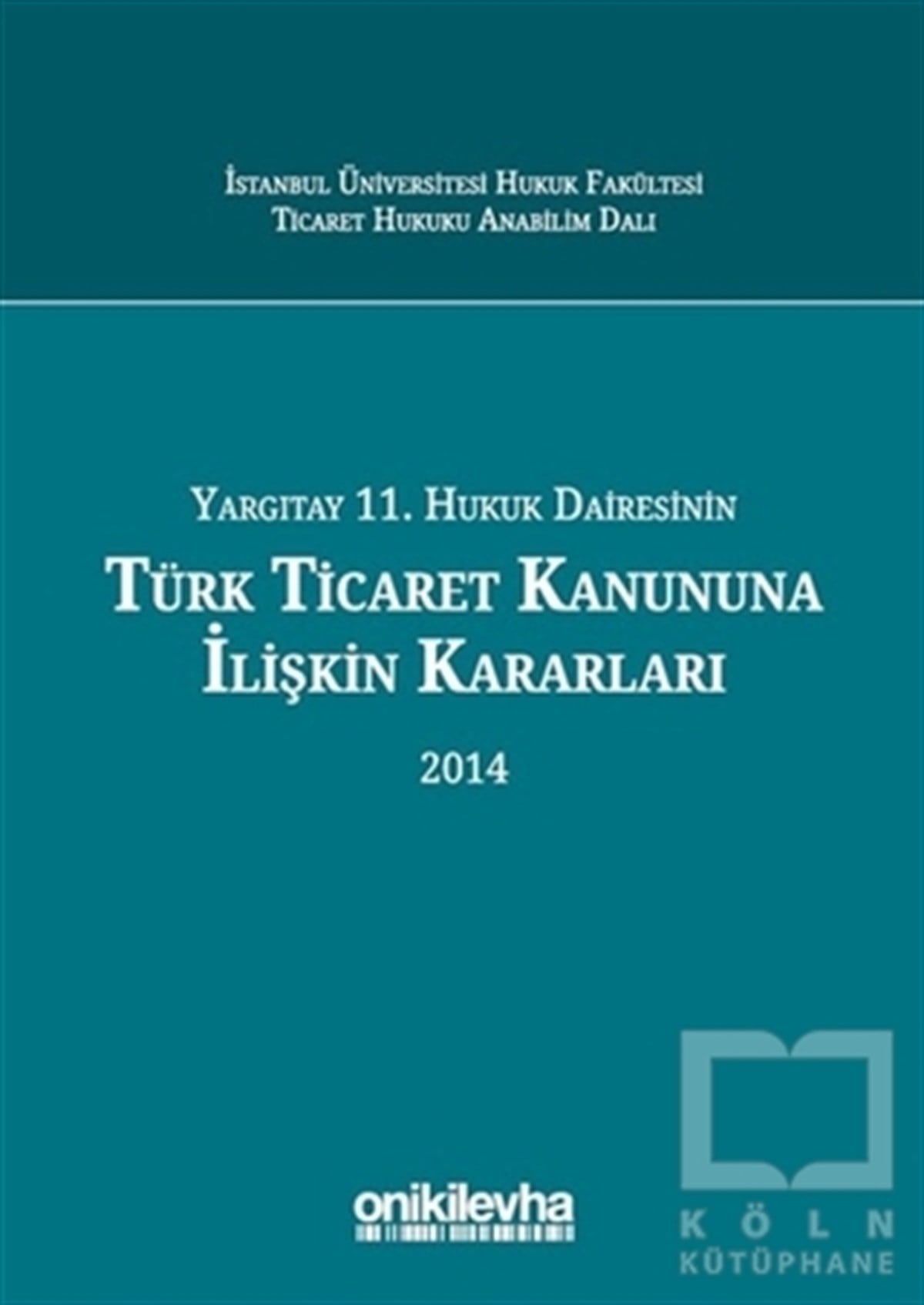KolektifKanun ve Uygulama KitaplarıYargıtay 11. Hukuk Dairesinin Türk Ticaret Kanununa İlişkin Kararları 2014