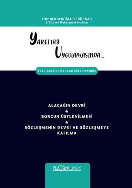 Filiz Berberoğlu YenipınarHukuk Üzerine KitaplarYargıtay Uygulamasında Türk Borçlar Kanunu Çerçevesinde Alacağın Devri&Borcun Üstlenilmesi & Sözleşm