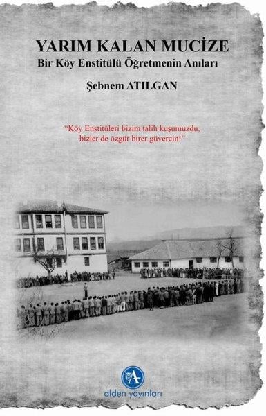 Şebnem AtılganTürkiye RomanYarım Kalan Mucize - Bir Köy Enstitülü Öğretmenin Anıları