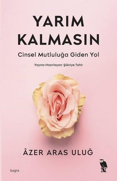 Azer Aras UluğCinsellik KitaplarıYarım Kalmasın - Cinsel Mutluluğa Giden Yol
