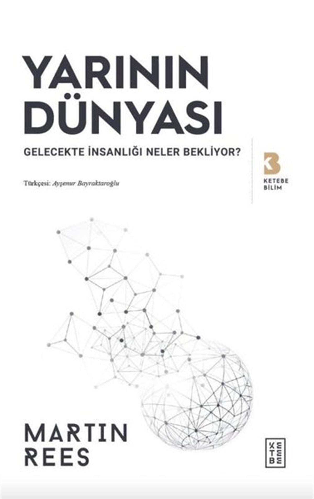 Martin ReesPopüler Bilim KitaplarıYarının Dünyası - Gelecekte İnsanlığı Neler Bekliyor?