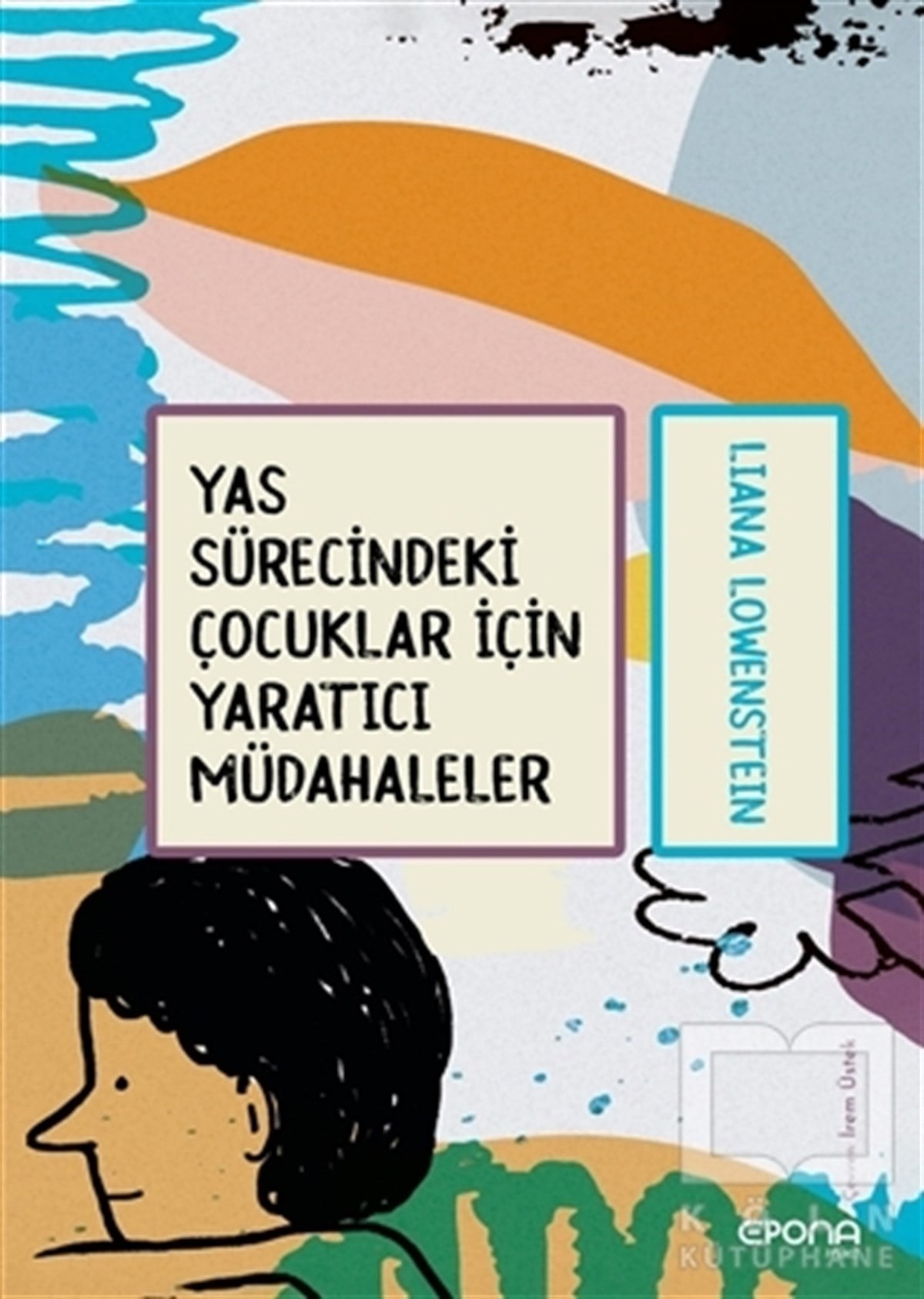 Liana LöwensteinBaşvuru KitaplarıYas Sürecindeki Çocuklar İçin Yaratıcı Müdahaleler