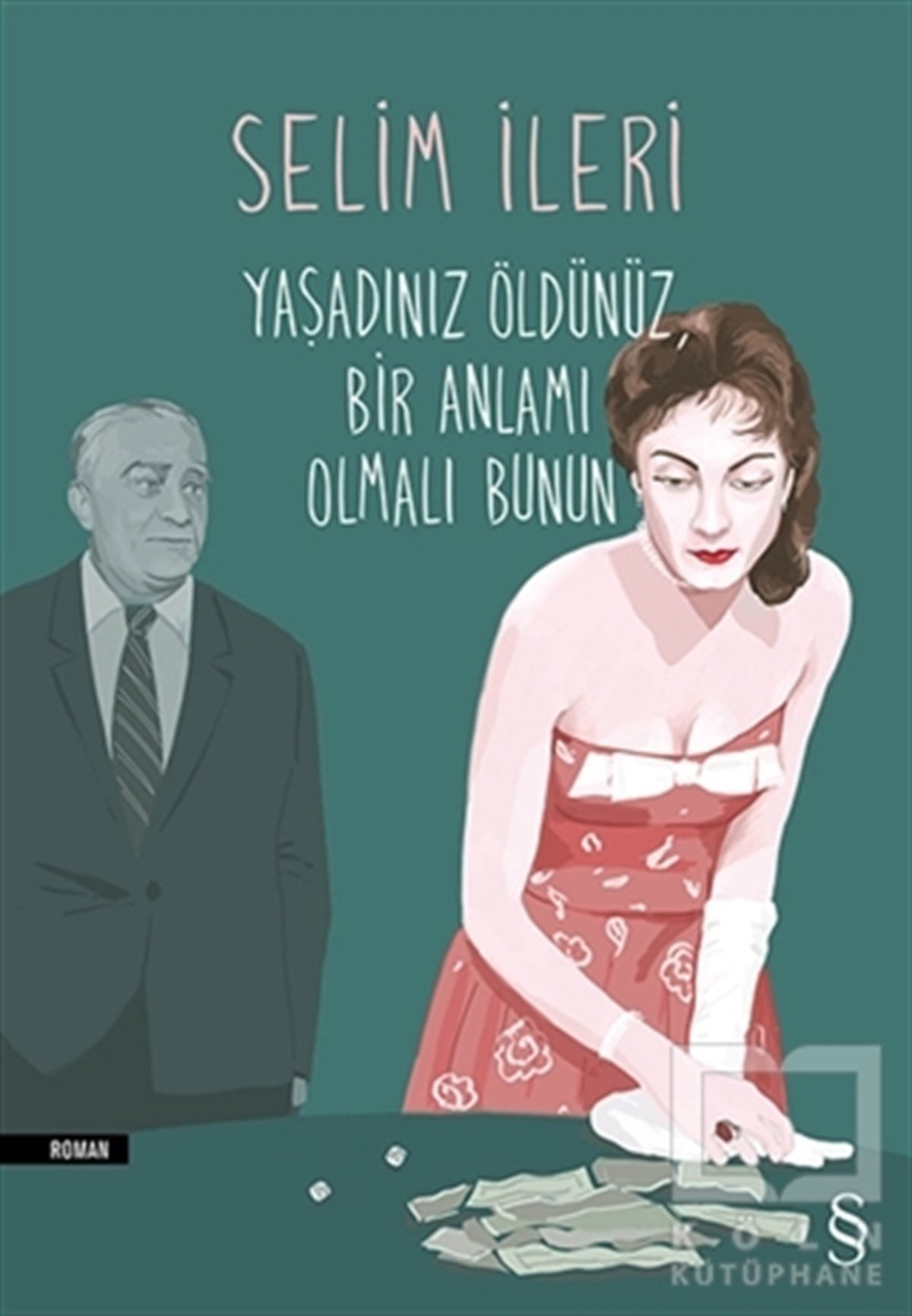 Selim İleriTürkçe RomanlarYaşadınız Öldünüz Bir Anlamı Olmalı Bunun