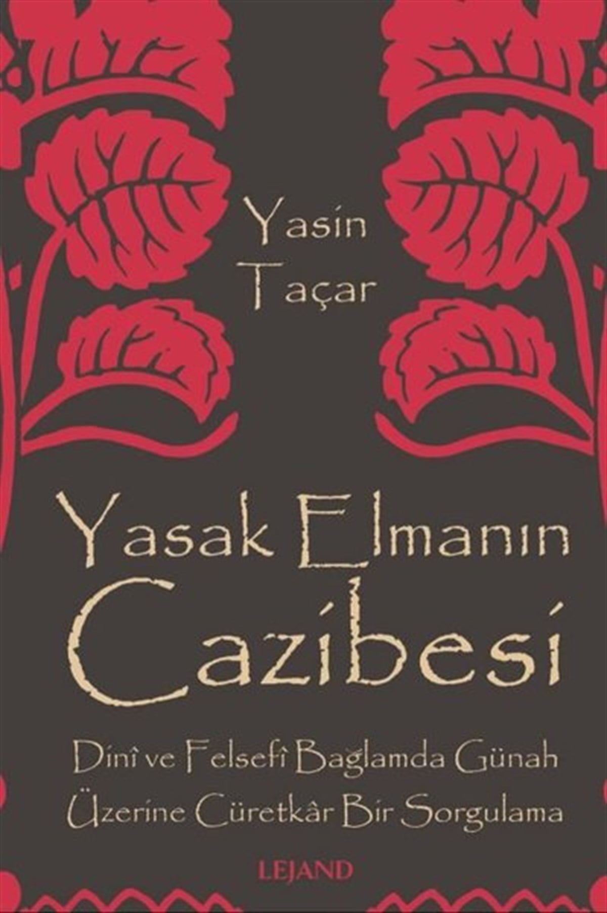 Yasin TaçarFelsefe BilimiYasak Elmanın Cazibesi - Dini ve Felsefi Bağlamda Günah Üzerine Cüretkar Bir Sorgulama