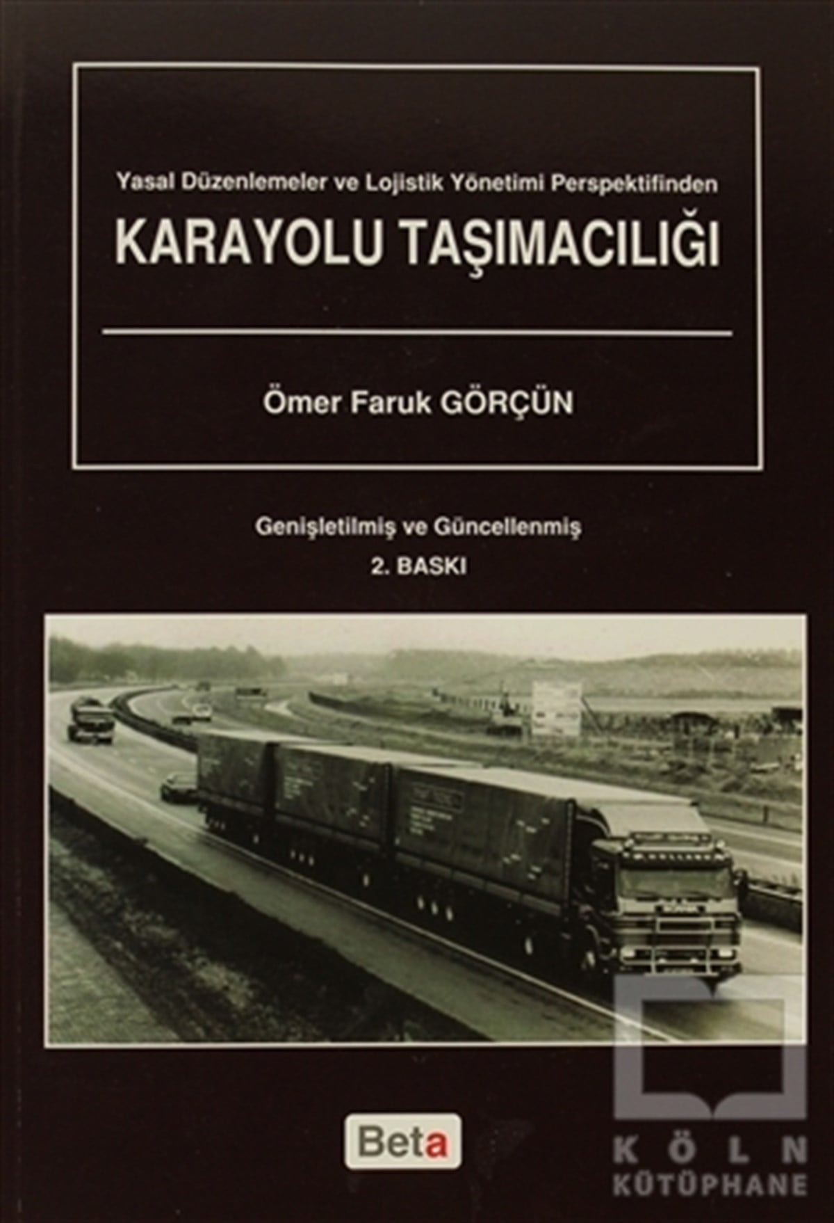 Ömer Faruk GörçünAkademikYasal Düzenlemeler ve Lojistik Yönetimi Perspektifinden Karayolu Taşımacılığı