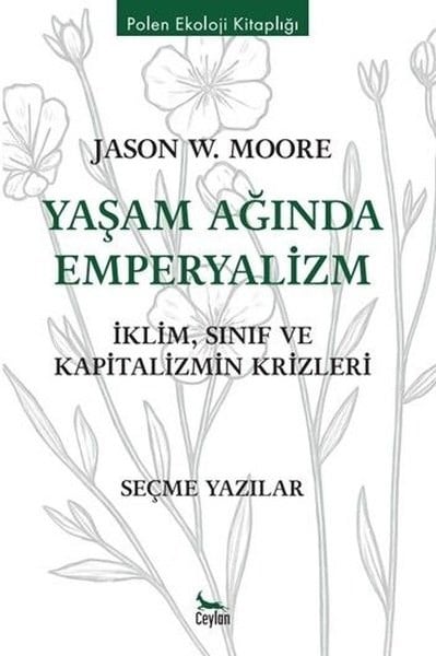 Jason W. MooreÇevre MühendisliğiYaşam Ağında Emperyalizm: İklim Sınıf ve Kapitalizmin Krizleri - Polen Ekoloji Kitaplığı