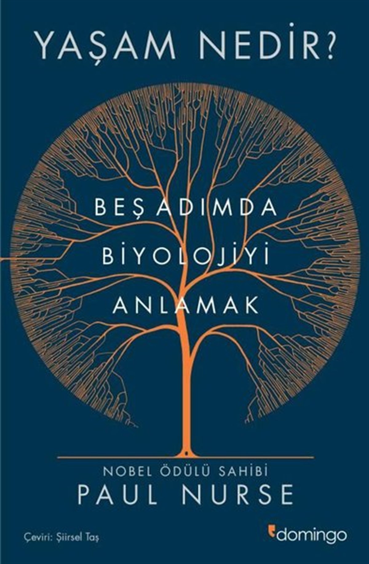 Paul NurseBiyolojiYaşam Nedir? Beş Adımda Biyolojiyi Anlamak