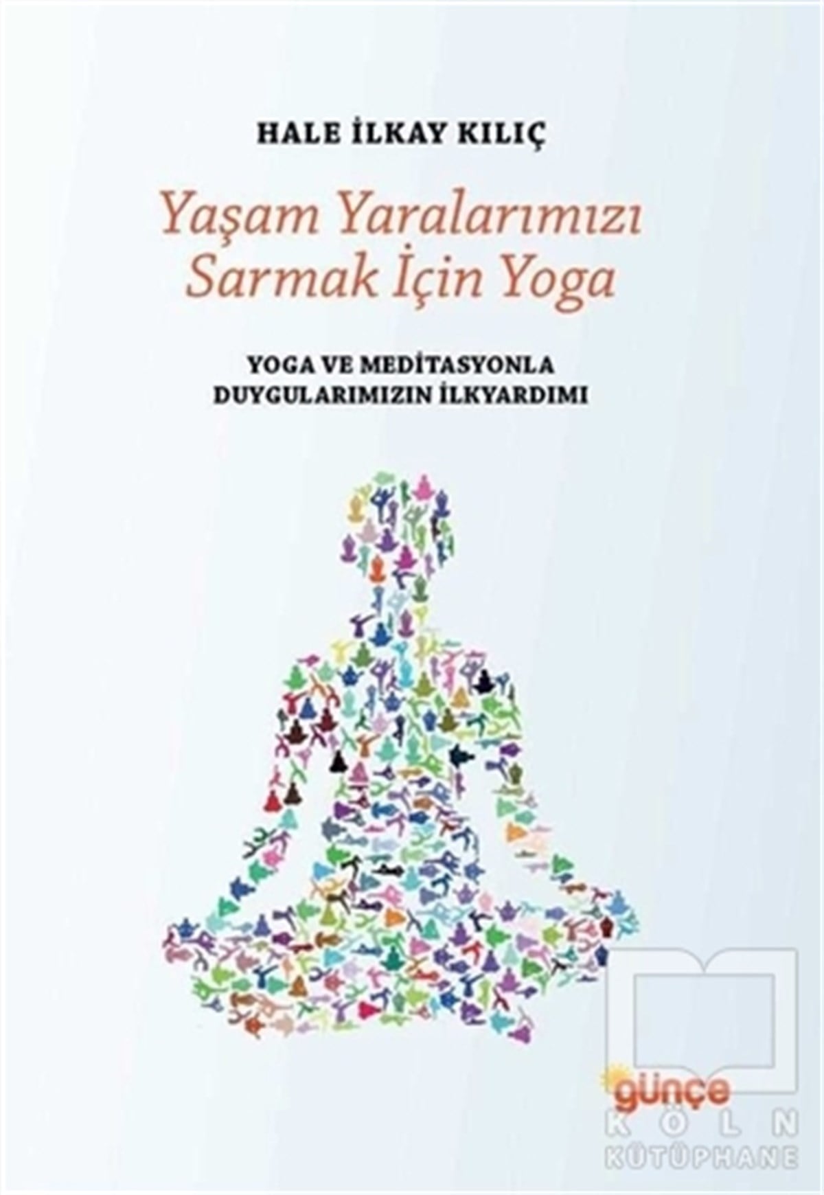 Hale İlkay KılıçYoga -MeditasyonYaşam Yaralarımızı Sarmak İçin Yoga