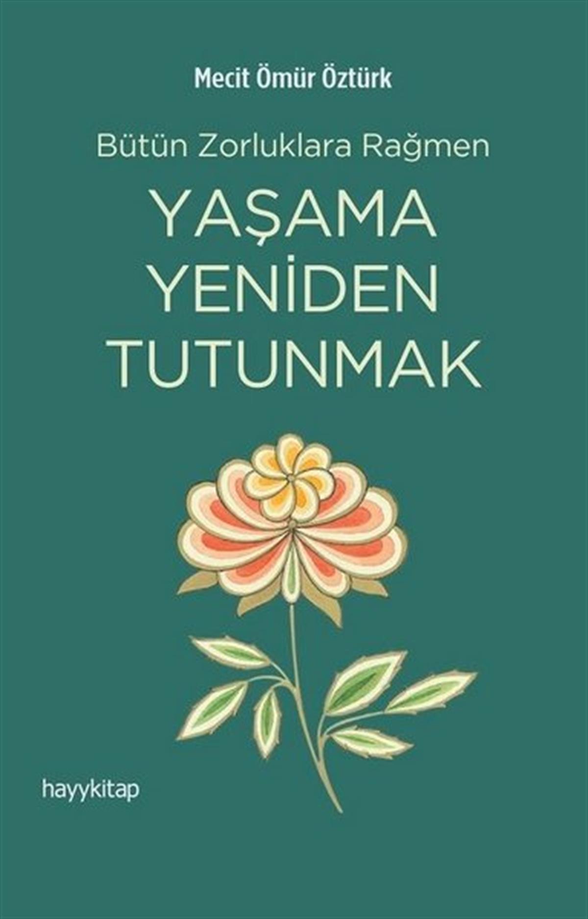Mecit Ömür ÖztürkTasavvuf KitaplarıYaşama Yeniden Tutunmak - Bütün Zorluklara Rağmen