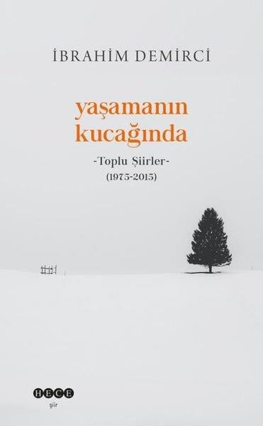 İbrahim DemirciTürk ŞiiriYaşamanın Kucağında - Toplu Şiirler (1975 - 2015)