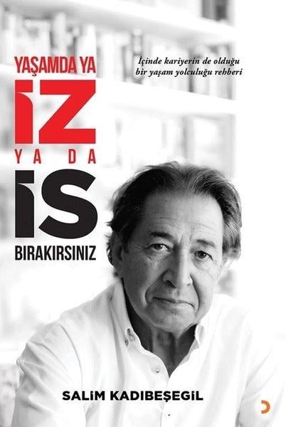 Salim KadibeşegilYönetim / İş Geliştirme / KaliteYaşamda ya İz ya da İs Bırakırsınız
