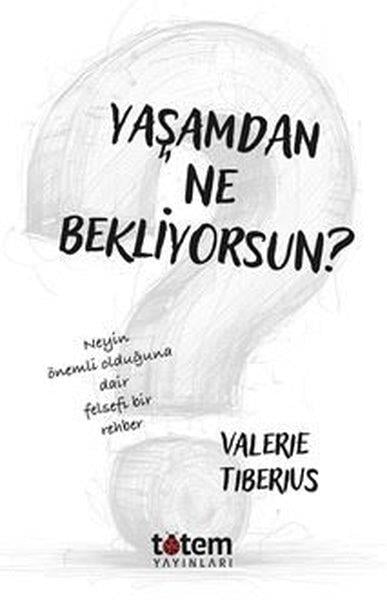 Valerie TiberiusFelsefe BilimiYaşamdan Ne Bekliyorsun? Neyin Önemli Olduğuna Dair Felsefi Bir Rehber