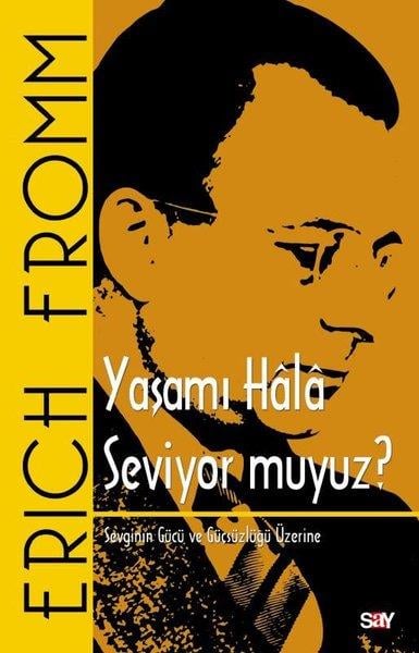 Erich FrommPsikoloji KitaplarıYaşamı Hala Seviyor muyuz? Sevginin Gücü ve Güçsüzlüğü Üzerine