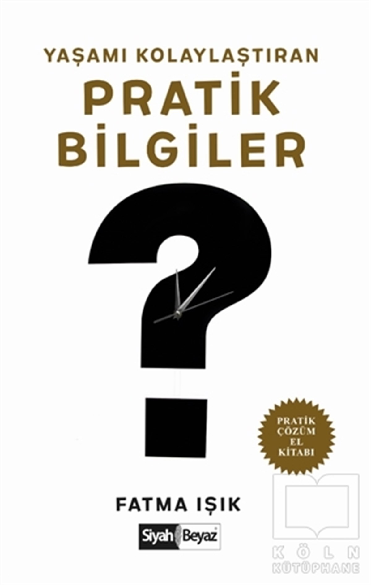 Fatma IşıkBaşvuru KitaplarıYaşamı Kolaylaştıran Pratik Bilgiler