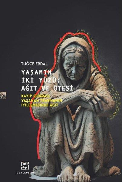 Tuğçe ErdalPsikoloji KitaplarıYaşamın İki Yüzü: Ağıt ve Ötesi - Kayıp Sonrası Yaşanan Travmanın İyileşmesinde Ağıt