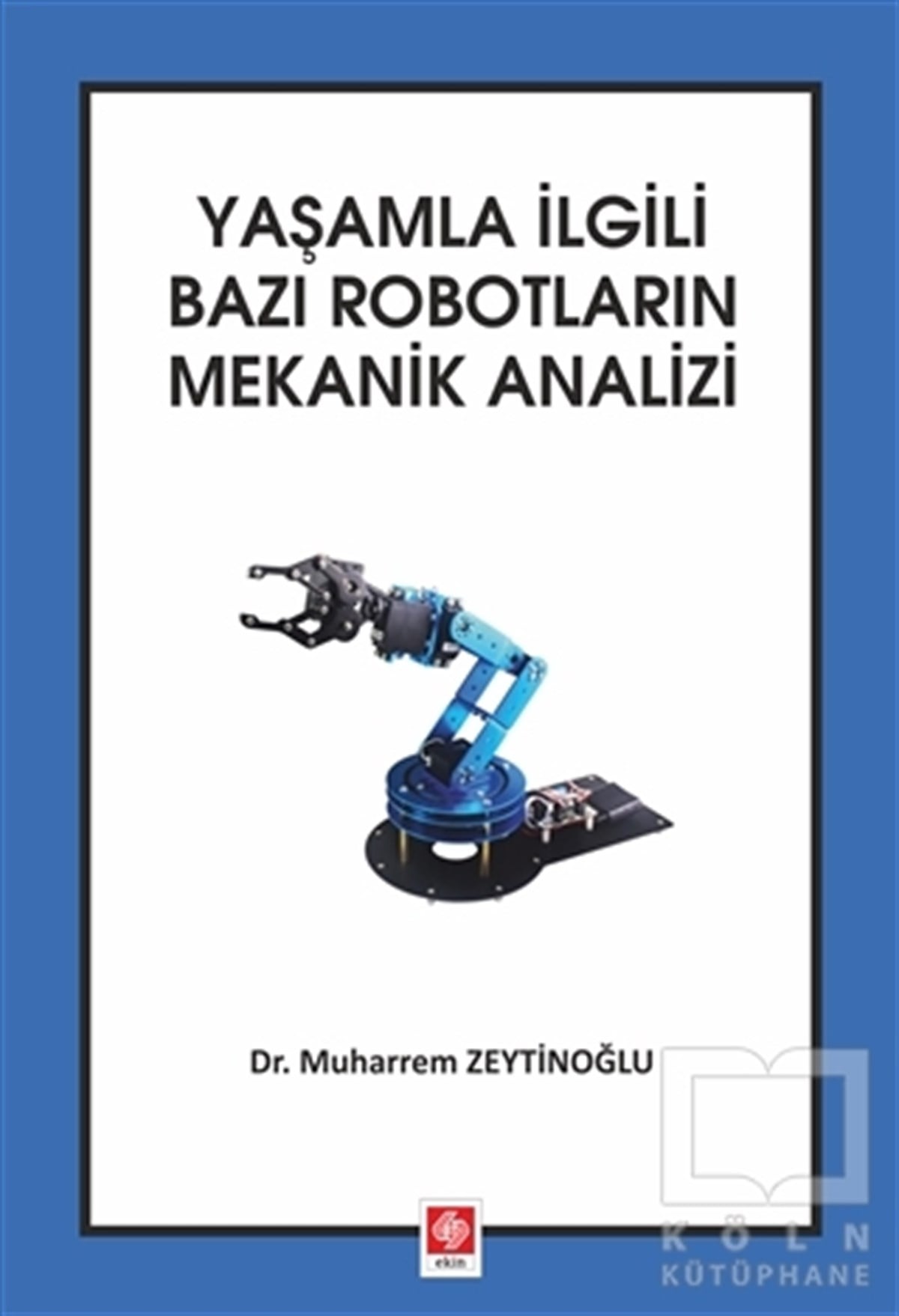 Muharrem ZeytinoğluMakine MühendisliğiYaşamla İlgili Bazı Robotların Mekanik Analizi