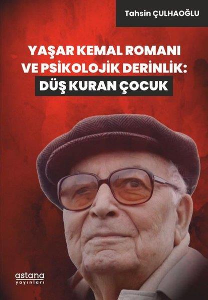 Tahsin ÇulhaoğluEleştiri & Kuram & İnceleme KitaplarıYaşar Kemal Romanı ve Psikolojik Derinlik: Düş Kuran Çocuk
