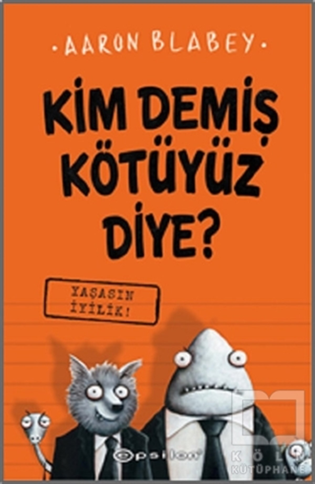 Aaron BlabeyRoman-ÖyküYaşasın İyilik - Kim Demiş Kötüyüz Diye? 1