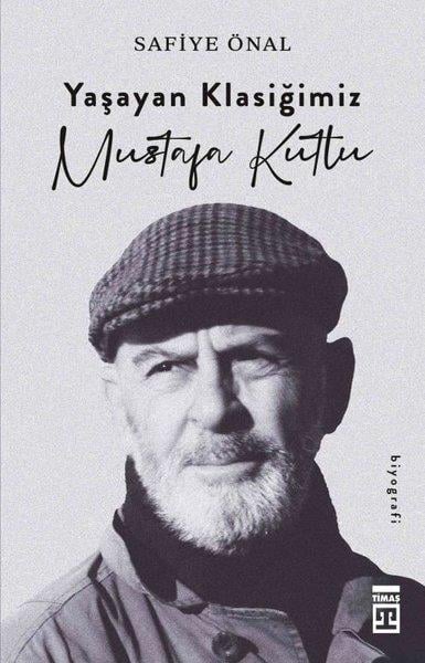 Safiye ÖnalTarihi Biyografi ve Otobiyografi KitaplarıYaşayan Klasiğimiz Mustafa Kutlu