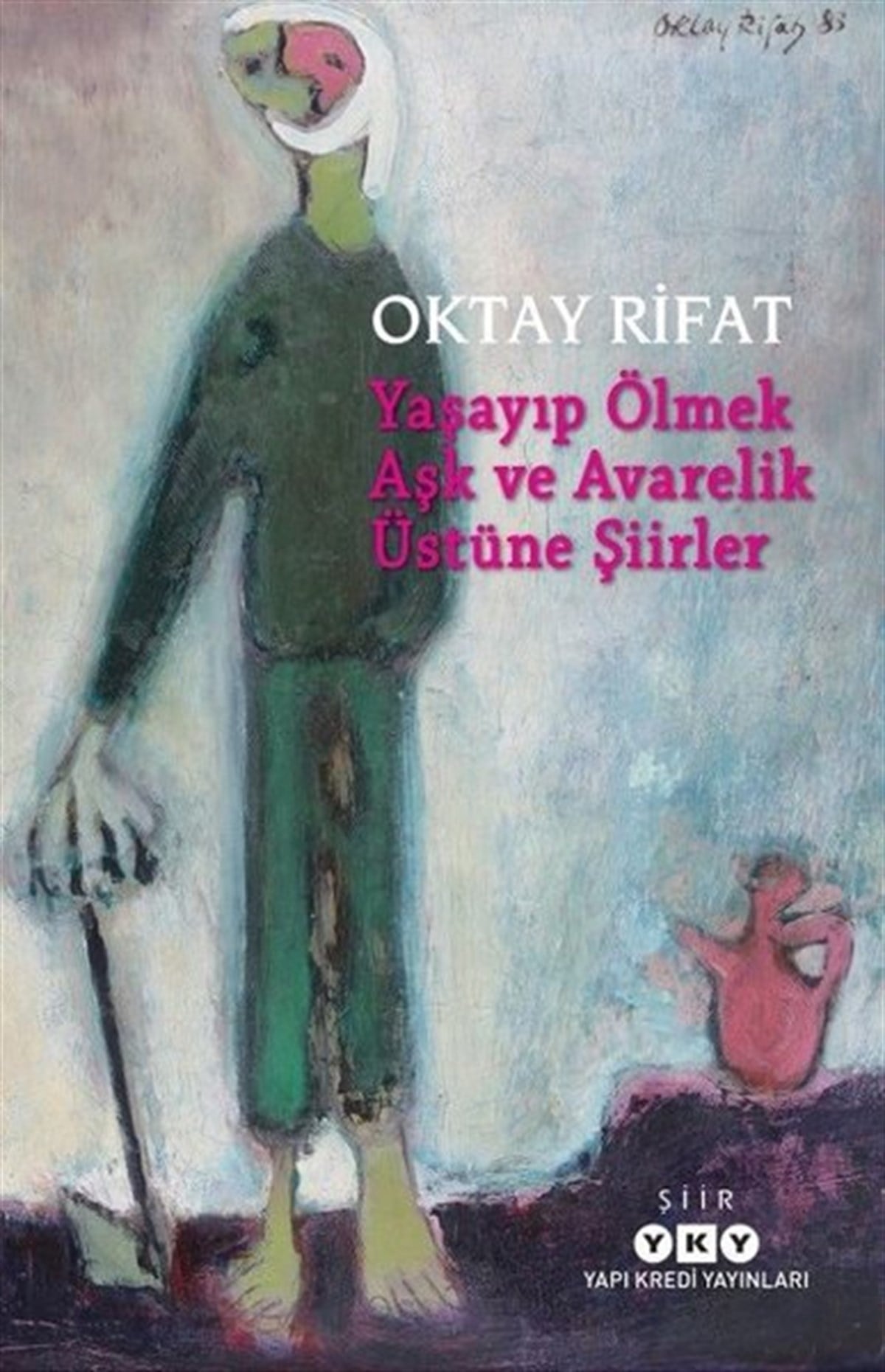 Oktay RıfatTürk ŞiiriYaşayıp Ölmek Aşk Ve Avarelik Üstüne Şiirler