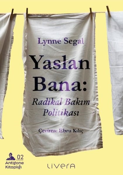 Lynne SegalFelsefe BilimiYaslan Bana: Radikal Bakım Politikası