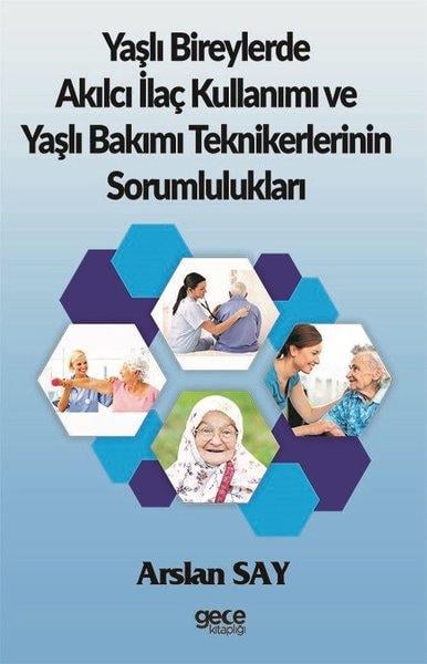 Arslan AyTipYaşlı Bireylerde Akılcı İlaç Kullanımı ve Yaşlı Bakımı Teknikerlerinin Sorumlulukları