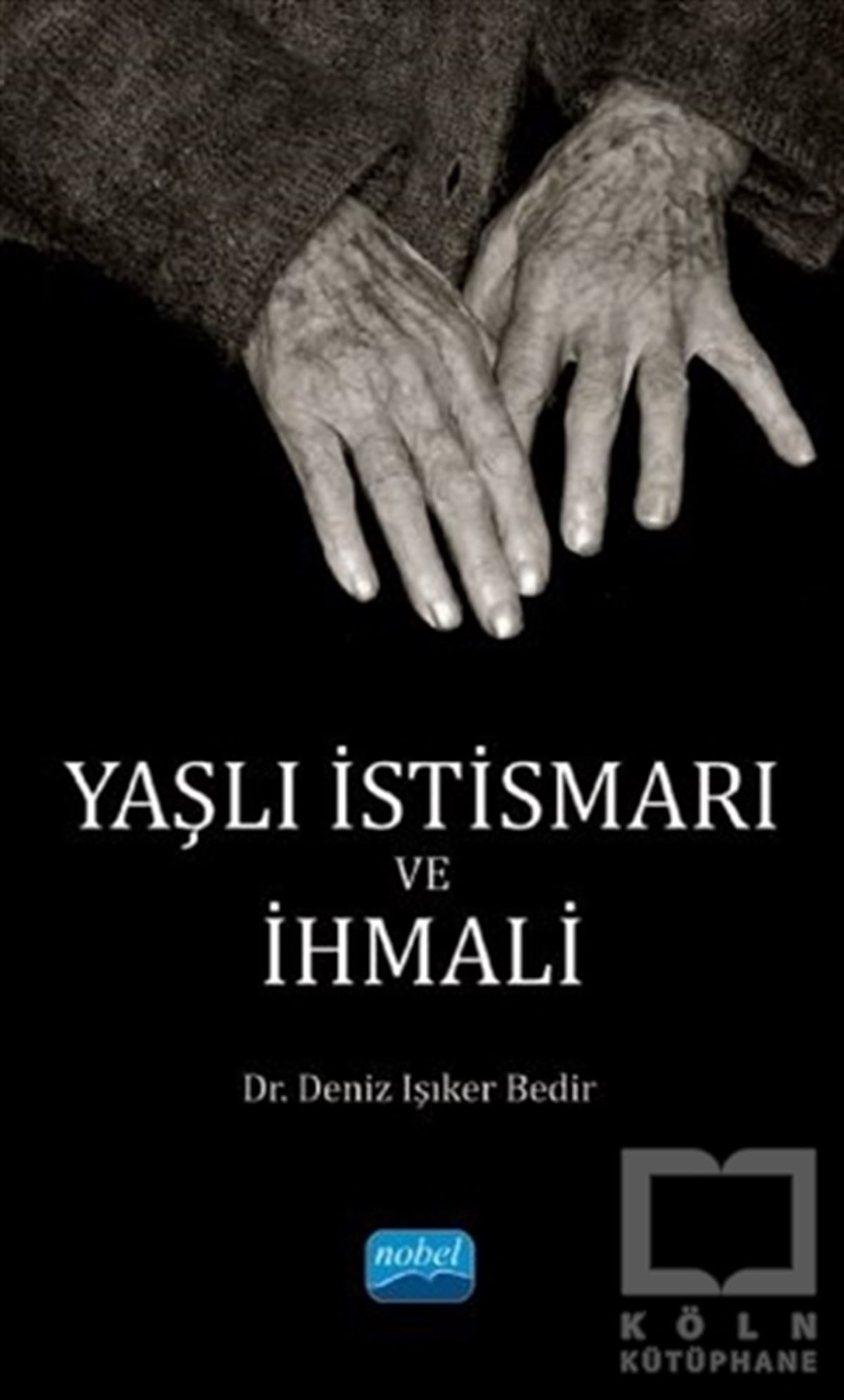 Deniz Işıker BedirBaşvuru KitaplarıYaşlı İstismarı ve İhmali