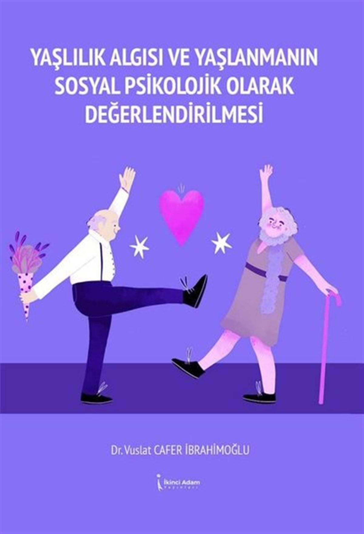 Vuslat Cafer İbrahimoğluPsikoloji KitaplarıYaşlılık Algısı ve Yaşlanmanın Sosyal Psikolojik Olarak Değerlendirilmesi