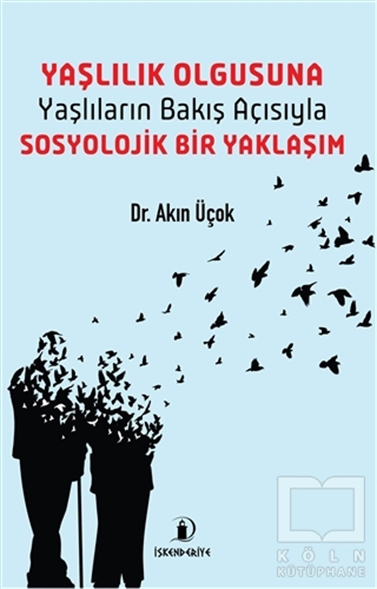 Akın ÜçokDiğerYaşlılık Olgusuna – Yaşlıların Bakış Açısıyla Sosyolojik Bir Yaklaşım