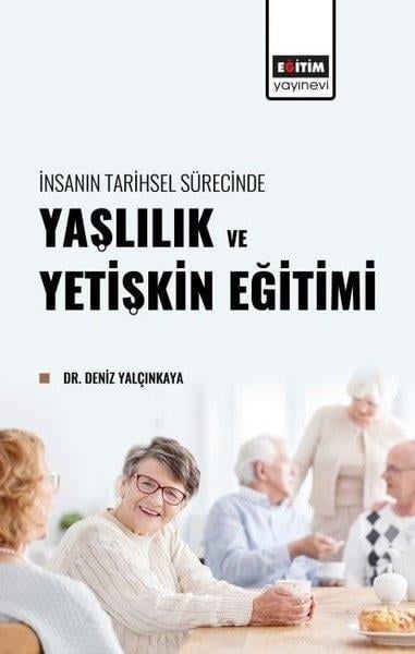 Deniz YalçınkayaEğitimYaşlılık ve Yetişkin Eğitimi - İnsanın Tarihsel Sürecinde