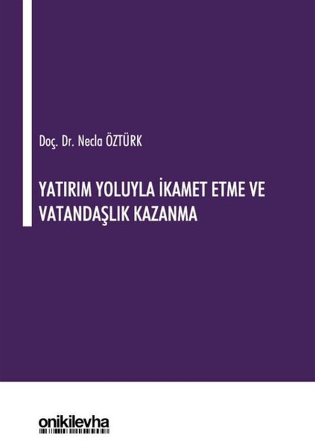 Necla ÖztürkHukuk Üzerine KitaplarYatırım Yoluyla İkamet Etme ve Vatandaşlık Kazanma