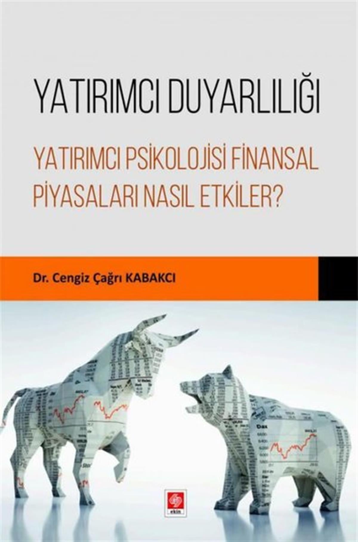Cengiz Çağrı KabakcıBorsa KitaplarıYatırımcı Duyarlılığı - Yatırımcı Psikolojisi Finansal Piyasaları Nasıl Etkiler?