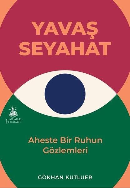 Gökhan KutluerGezi Rehberi KitaplarıYavaş Seyahat - Aheste Bir Ruhun Gözlemleri