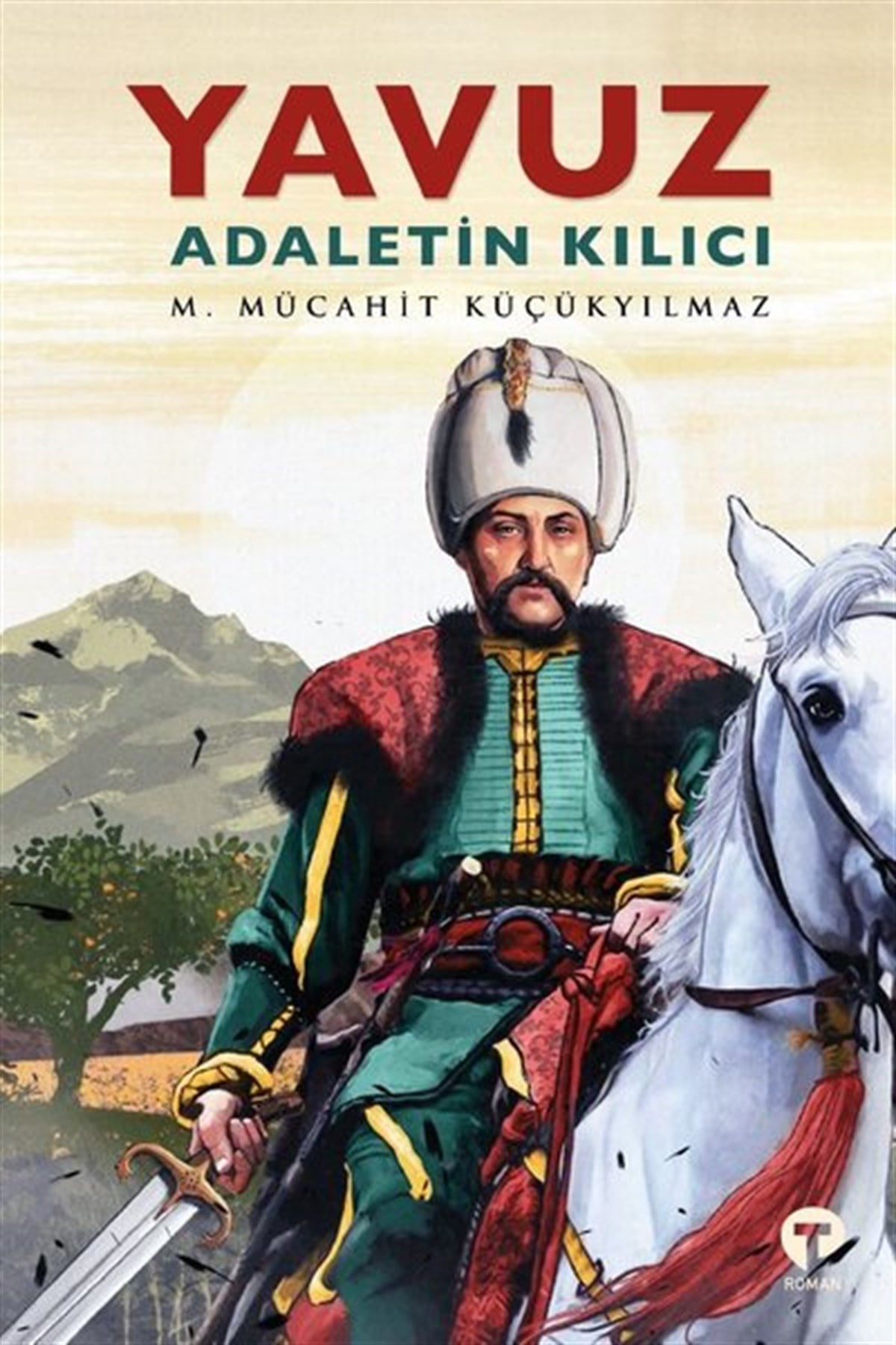 M. Mücahit KüçükyılmazTürkiye RomanYavuz: Adaletin Kılıcı