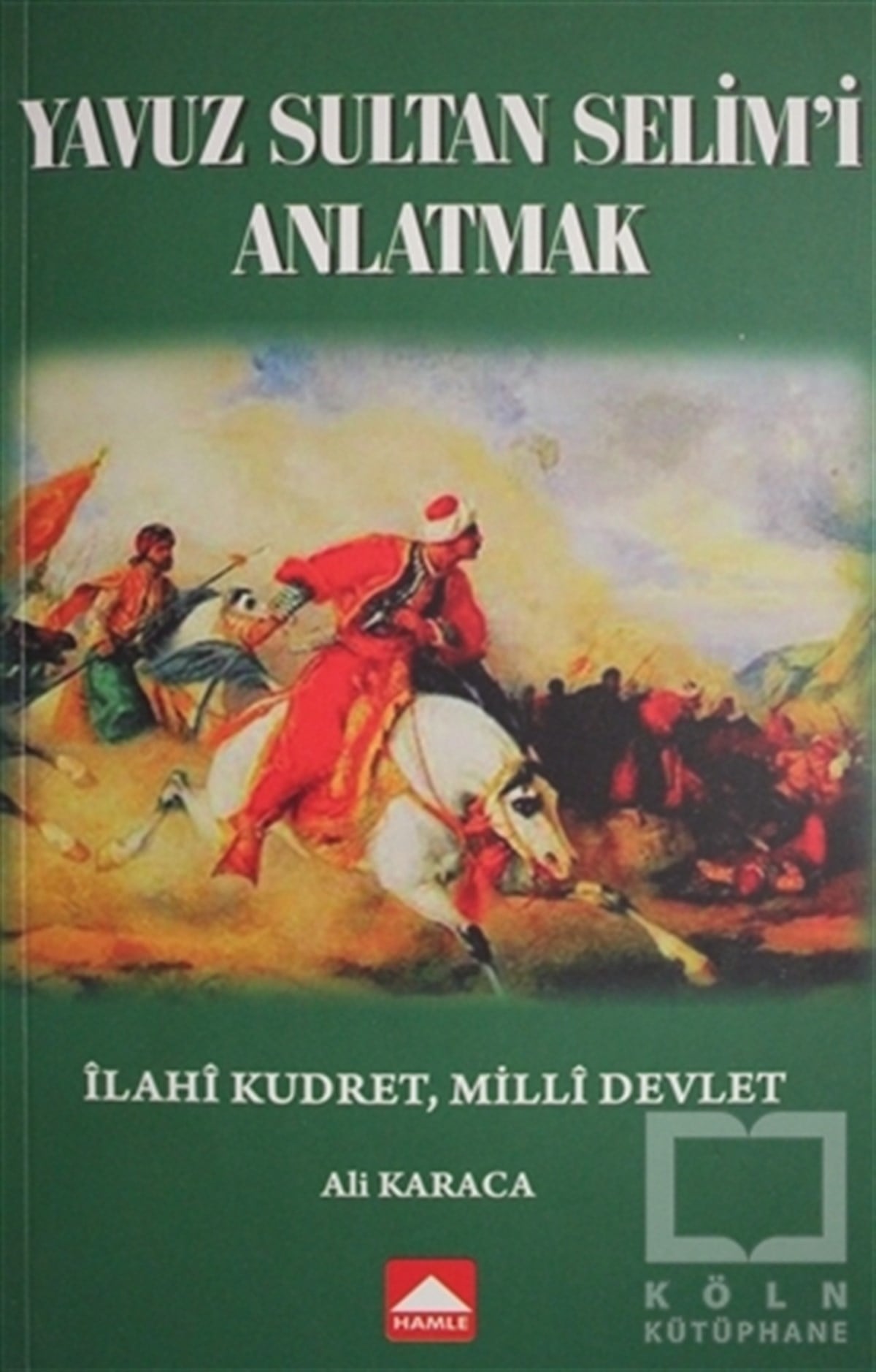 Ali KaracaÖnemli Olaylar ve Biyografi - OtobiyografiYavuz Sultan Selim'i Anlatmak