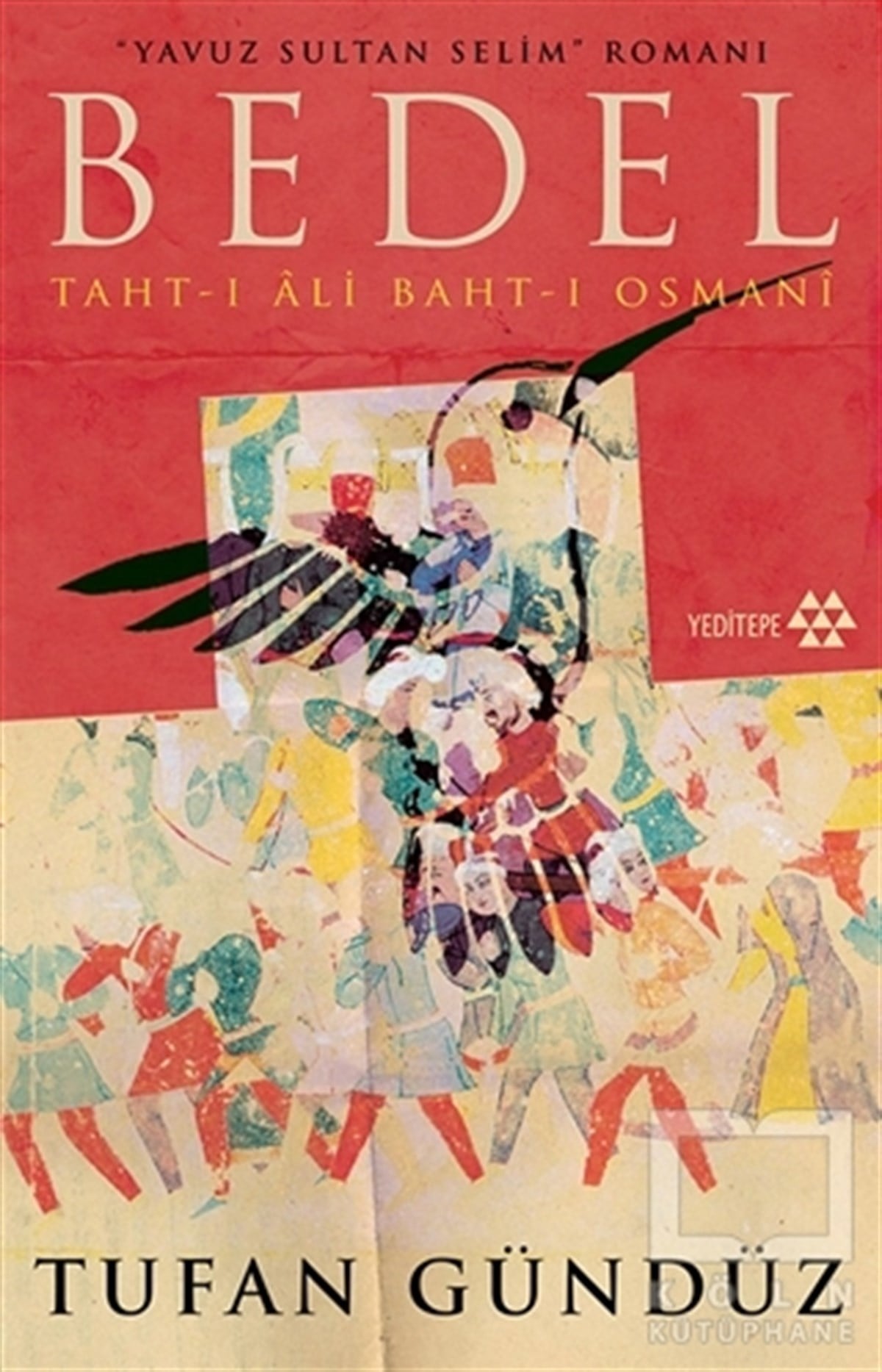 Tufan GündüzTarihi RomanlarYavuz Sultan Selim'in Romanı: Bedel