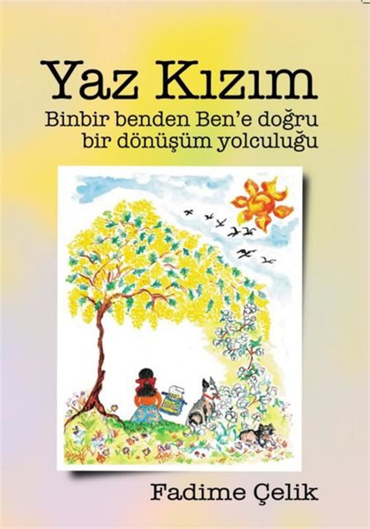 Fadime ÇelikKişisel Gelişim KitaplarıYaz Kızım - Binbir Benden Ben'e Bir Dönüşüm Yolculuğu