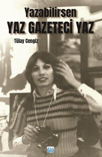 Tülay CengizAnı & Mektup & Günlük KitaplarıYazabilirsen Yaz Gazeteci Yaz