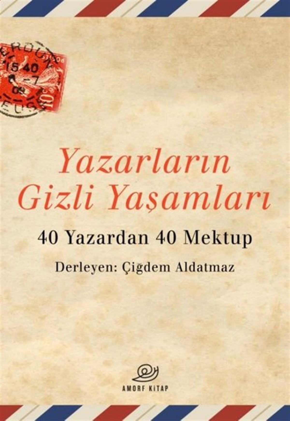 KolektifMektupYazarların Gizli Yaşamları - 40 Yazardan 40 Mektup