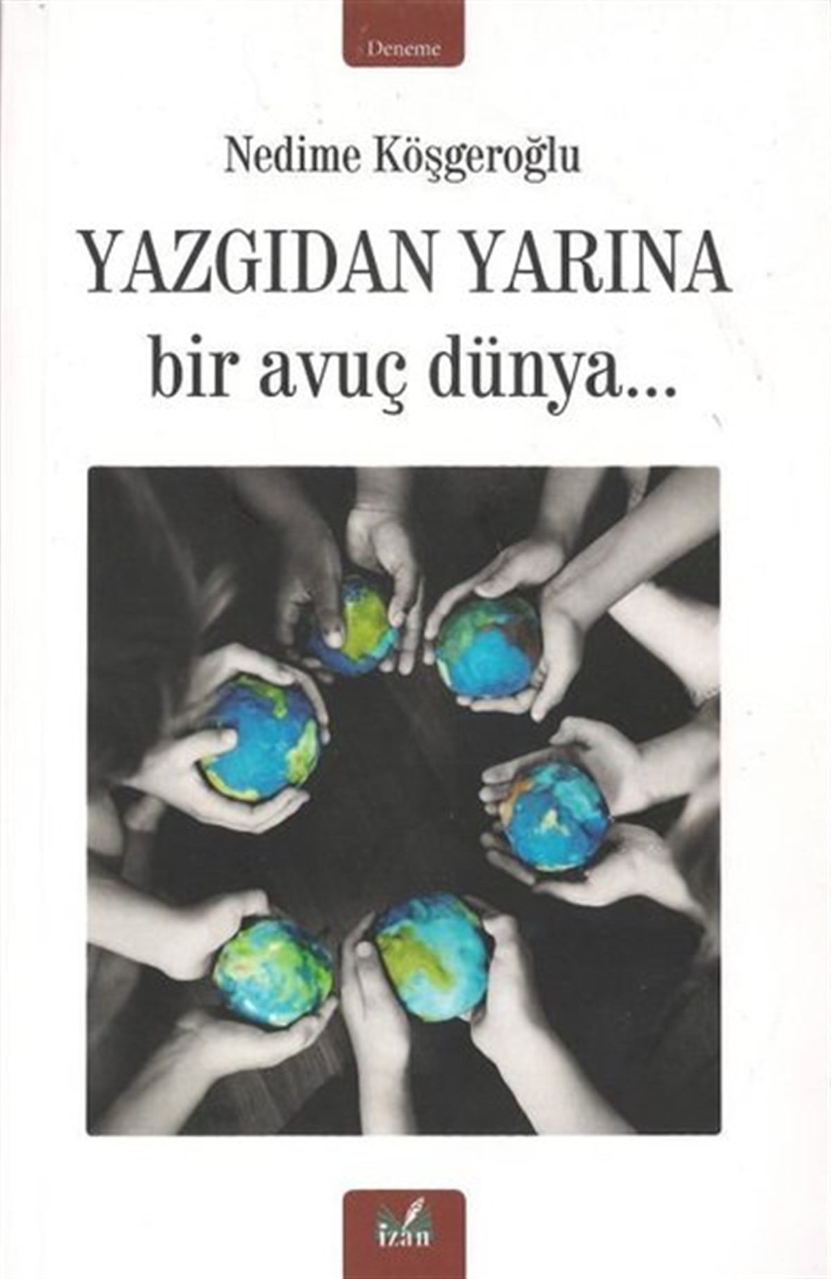 Nedime KöşgeroğluDeneme KitaplarıYazgıdan Yarına Bir Avuç Dünya
