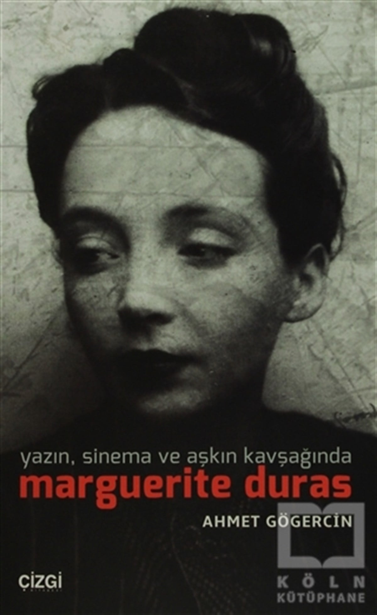 Ahmet GögercinDenemeYazın, Sinema ve Aşkın Kavşağında Marguerite Duras