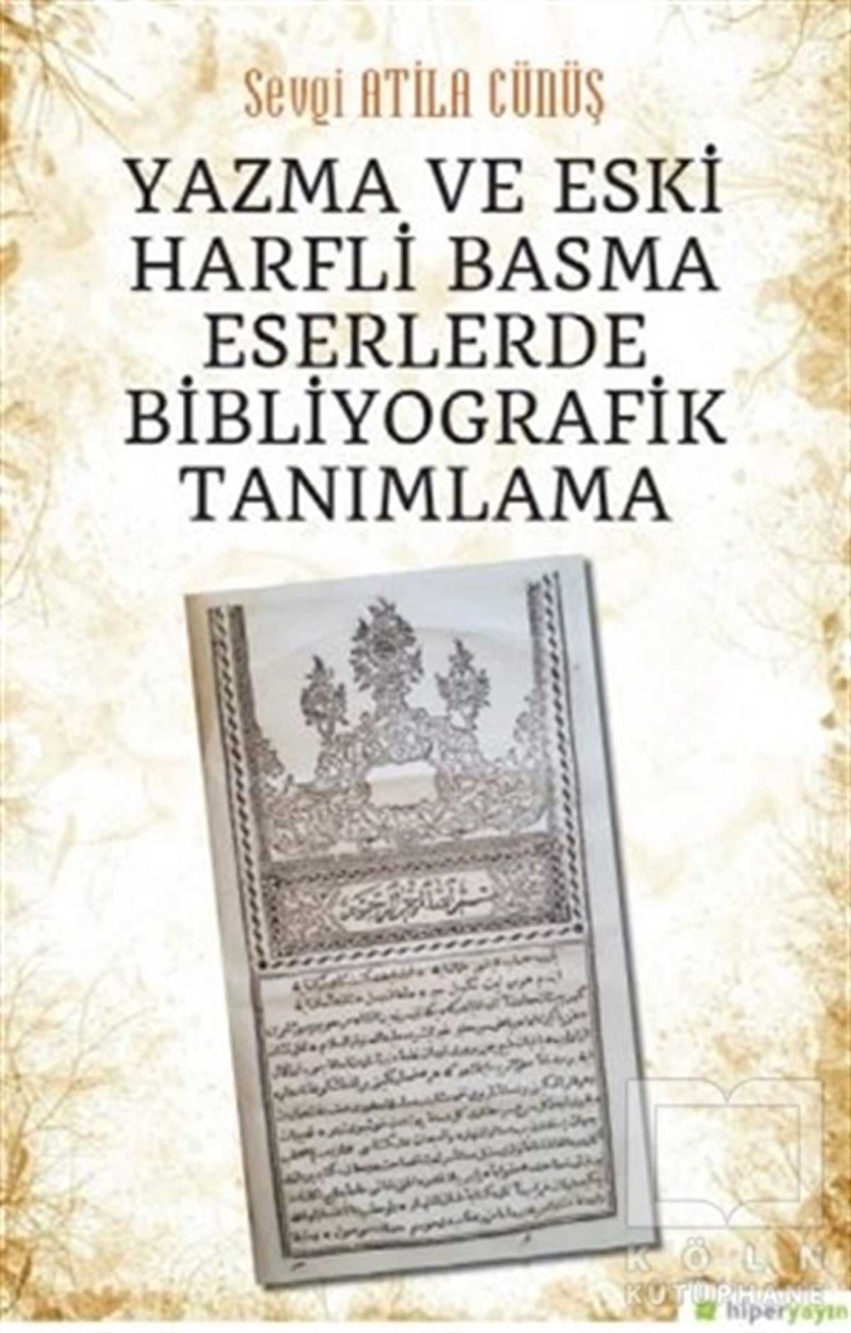 Sevgi Atila CünüşAraştırma - İncelemeYazma ve Eski Harfli Basma Eserlerde Bibliyografik Tanımlama