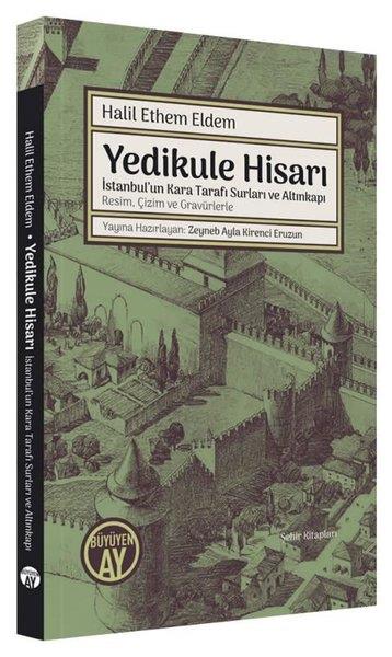 Halil Ethem EldemResim KitaplarıYedikule Hisarı - İstanbul'un Kara Tarafı Surları ve Altınkapı Resim Çizim ve Gravürlerle