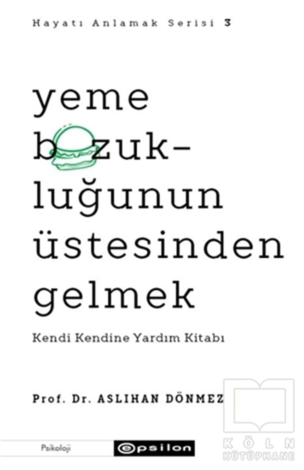 Aslıhan DönmezBaşvuru KitaplarıYeme Bozukluğunun Üstesinden Gelmek - Hayatı Anlamak Serisi 3