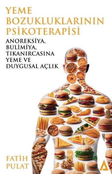 Fatih PulatPsikoloji KitaplarıYeme Bozukluklarının Psikoterapisi - Anoreksiya Bulimiya Tıkanırcasına Yeme ve Duygusal Açlık