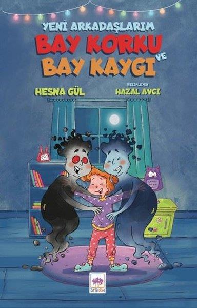 Hesna GülÇocuk Gençlik RomanlarıYeni Arkadaşlarım Bay Korku ve Bay Kaygı